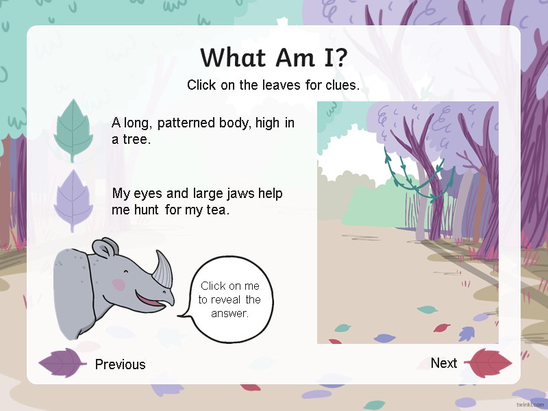 What Am I? A long, patterned body, high in a tree. My eyes and